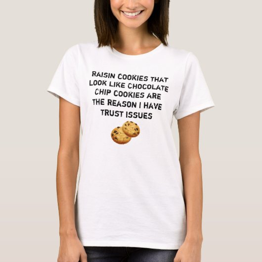 Raisin Cookies lijken op Choc Chip Trust Issues T-shirt (Voorkant)