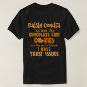 Raisin Cookies Like Chocolate Chip Main Reason Tru T-shirt (Design voorkant)