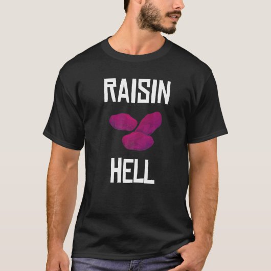 Raisin Hell Raisin Hater Grapes Raisin T-shirt (Voorkant)