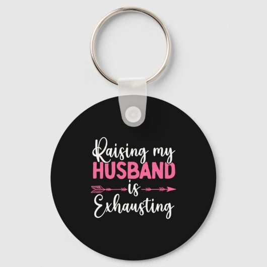 Raising My Husband Is Exhausting Funny Wife  Sleutelhanger (Voorkant)