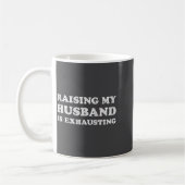 Raising My Husband Is Exhausting Funny Wife Valent Koffiemok (Links)