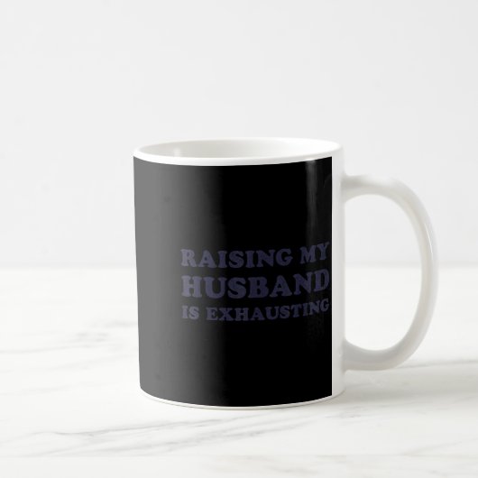 Raising My Husband Is Exhausting Funny Wife Valent Koffiemok (Rechts)