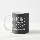Raising My Husband Is Exhausting Funny Wife Valent Koffiemok (Links)