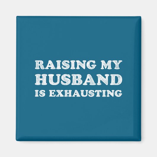 Raising My Husband Is Exhausting Funny Wife Valent Magneet (Voorkant)