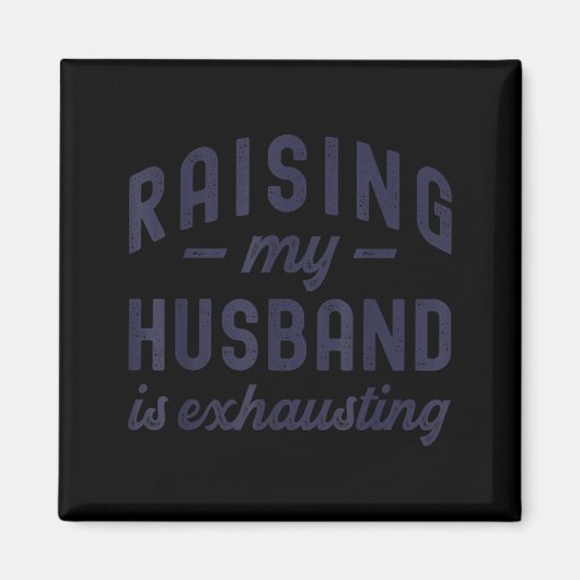 Raising My Husband Is Exhausting Funny Wife Valent Magneet (Voorkant)