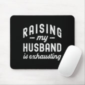 Raising My Husband Is Exhausting Funny Wife Valent Muismat (Met muis)