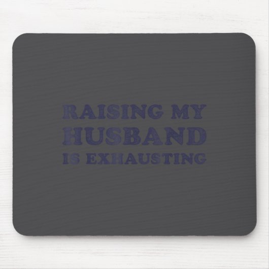 Raising My Husband Is Exhausting Funny Wife Valent Muismat (Voorkant)