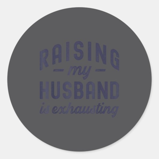 Raising My Husband Is Exhausting Funny Wife Valent Ronde Sticker (Voorkant)