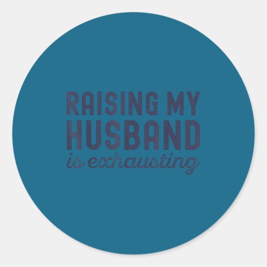 Raising My Husband Is Exhausting Funny Wife Valent Ronde Sticker (Voorkant)