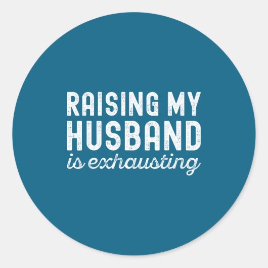 Raising My Husband Is Exhausting Funny Wife Valent Ronde Sticker (Voorkant)