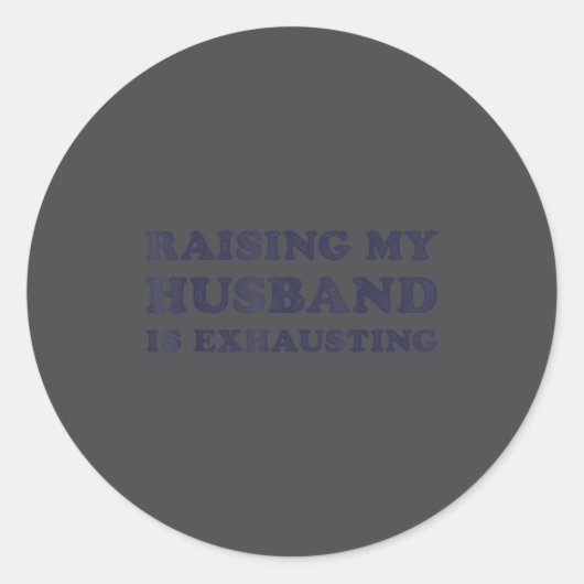 Raising My Husband Is Exhausting Funny Wife Valent Ronde Sticker (Voorkant)
