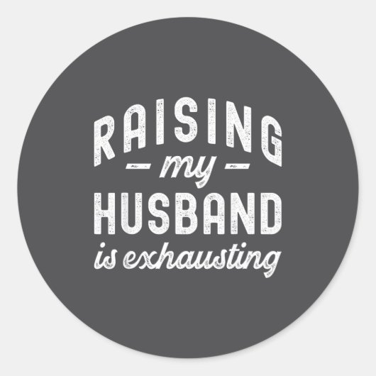 Raising My Husband Is Exhausting Funny Wife Valent Ronde Sticker (Voorkant)