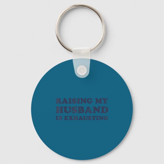 Raising My Husband Is Exhausting Funny Wife Valent Sleutelhanger (Voorkant)