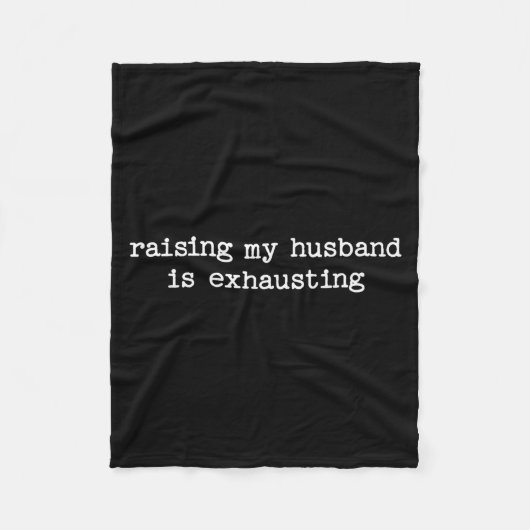 Raising My Husband Is Exhausting Sarcastic Wife Qu Fleece Deken (Voorkant)
