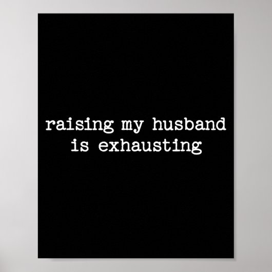 Raising My Husband Is Exhausting Sarcastic Wife Qu Poster (Voorkant)