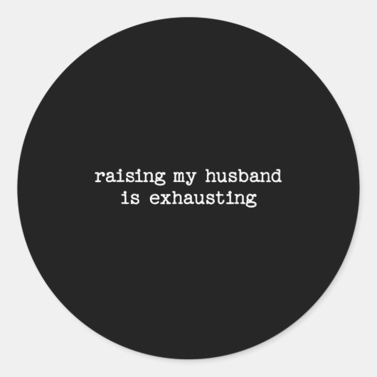 Raising My Husband Is Exhausting Sarcastic Wife Qu Ronde Sticker (Voorkant)