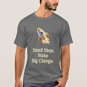 Raket of kleine stappen maken grote veranderingen  t-shirt