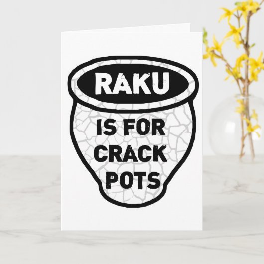 Raku is voor Crack Pots Potters Kaart (Gele Bloem)