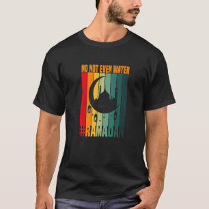 Ramadan Fasting Muslim No Zelfs Water Ramadan K T-shirt