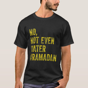 Ramadan Kareem Mubarak Nee Zelfs geen water Ramada T-shirt