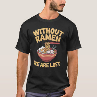 Ramen We Zijn Verloren Japanse Noedels T-shirt