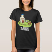 Ranch Dressing Funny Food Pun Dark BG T-shirt (Voorkant)