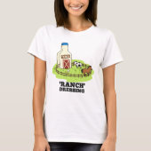 Ranch Dressing Funny Food Pun T-shirt (Voorkant)