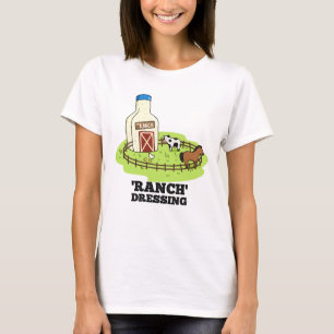 Ranch Dressing Funny Food Pun T-shirt