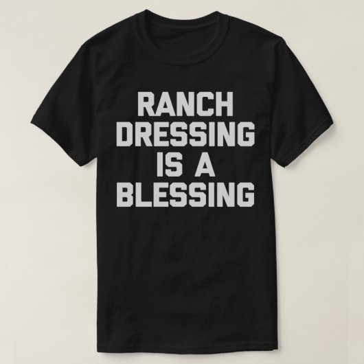 Ranch Dressing is een verbluffend grappig gezegde T-shirt (Design voorkant)