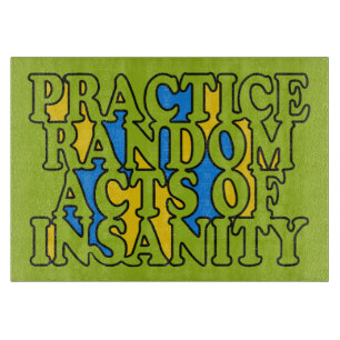 Random Acts of Insanity, aangepast snijbord Snijplank