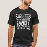 RANDY Gift Name Personalized Birthday Funny Christ T-shirt<br><div class="desc">Cool kunstwerk met het citaatÏf in het begin u niet probeert doet wat Randy u vertelde om de eerste keer te doen"is het beste cadeau of cadeau voor om het even welk man u wilt verrassen. Koop het ontwerp nu!</div>