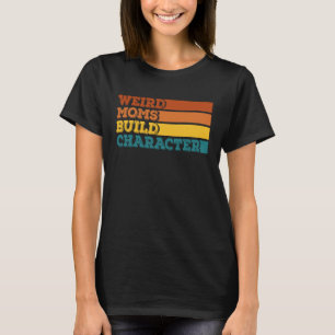 Rare Moeders Bouwen Karakter Grappige Moederdag 1 T-shirt