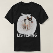 Rat Terrier Dog Ik hoor dat je niet luistert T-shirt (Design voorkant)