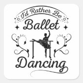 Rather Ballet Dancing Vierkante Sticker (Voorkant)
