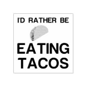 RATHER BE EATING TACOS RUBBERSTEMPEL (Afrduk)