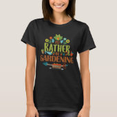 Rather Be Gardening. T-shirt (Voorkant)