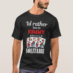 Rather Lose Rummy dan Win Solitaire Playe T-shirt