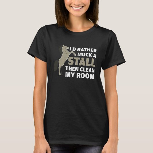 Rather Muck My Stall Than Clean My Room Horse Owne T-shirt (Voorkant)