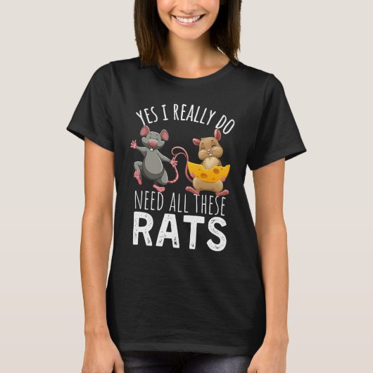 Rats Quote Yes I Really Do Need All These Rats T-shirt (Voorkant)