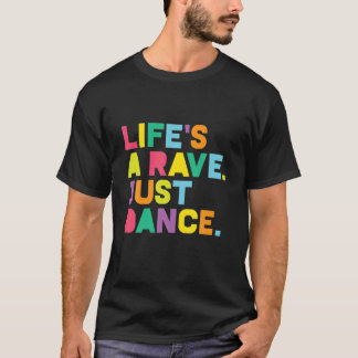 Rave, Life's A Rave: Dance Festival, EDM, Glow Pa T-shirt