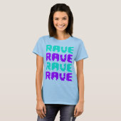 Rave Rave Rave Rave T-shirt (Voorkant volledig)