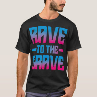 Rave To The Grave EDM Party DJ Dance Men Women Tec T-shirt