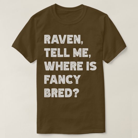 Raven vertel me waar is Fancy gefokt TShirt (Design voorkant)