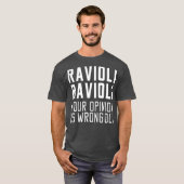 Ravioli Ravioli Je mening is Wrongioli Gift T-shirt (Voorkant volledig)