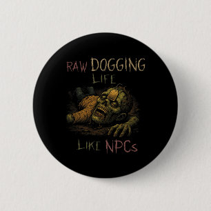 Raw Dogging Leven - Grappige Teag Zombie Npc Gamer Ronde Button 5,7 Cm