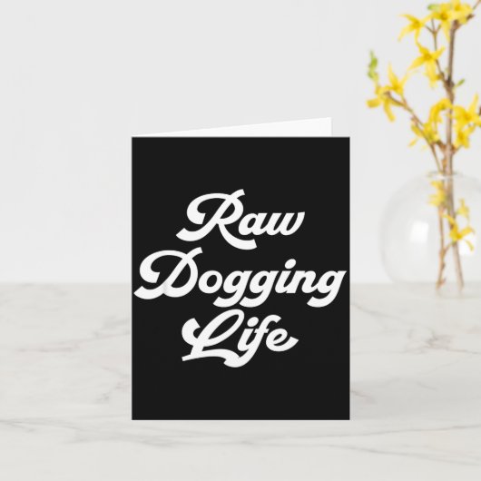 Raw Dogging Life Funny Quote  Kaart (Gele Bloem)