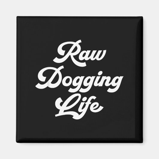 Raw Dogging Life Funny Quote  Magneet (Voorkant)