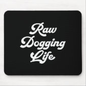 Raw Dogging Life Funny Quote  Muismat (Voorkant)