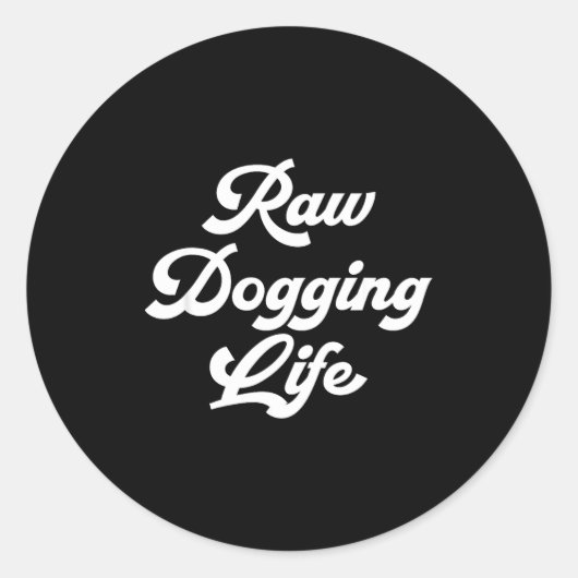 Raw Dogging Life Funny Quote  Ronde Sticker (Voorkant)