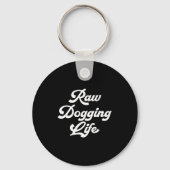 Raw Dogging Life Funny Quote  Sleutelhanger (Voorkant)